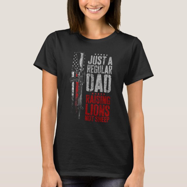 Just A Regular Dad Raising Lions Us Patriot Not Sh T-Shirt (Front)