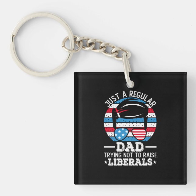 Just A Regular Dad Trying Not To Raise Liberals Key Ring (Front)
