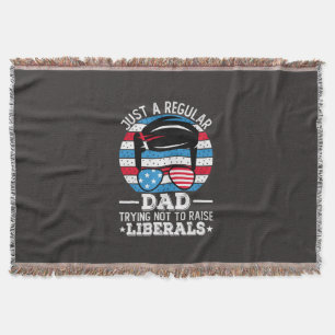 Just A Regular Dad Trying Not To Raise Liberals Throw Blanket