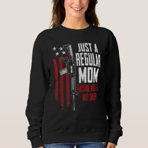 Just A Regular Mum Raising Wolves Not Sheep Gun Ri Sweatshirt