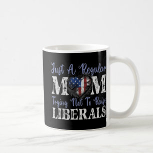Just a regular mum trying not to raise liberals  coffee mug