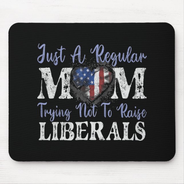 Just a regular mum trying not to raise liberals  mouse pad (Front)