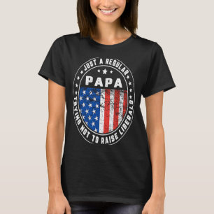 Just A Regular Papa Raise Liberals USA American Fl T-Shirt