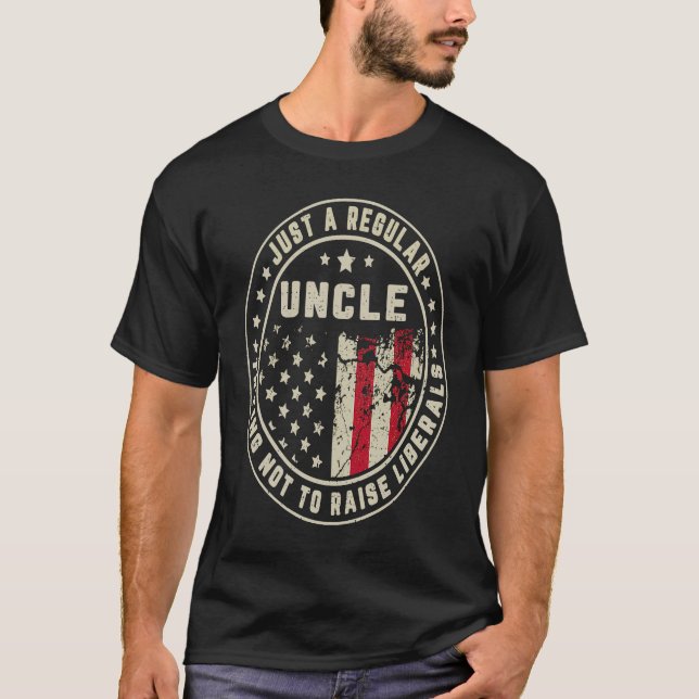 Just A Regular Uncle Trying Not To Raise American  T-Shirt (Front)