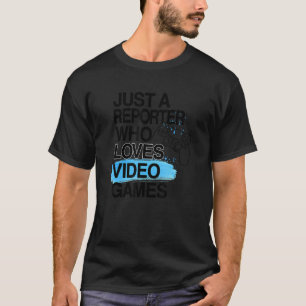 Just A Reporter Who Loves Video Games Job Pride G T-Shirt