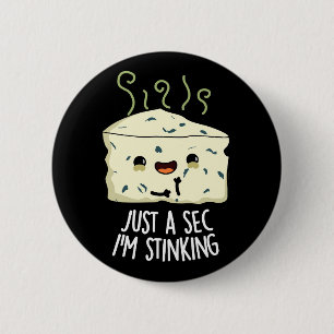 Just A Sec I'm Stinking Funny Cheese Pun Dark BG 6 Cm Round Badge