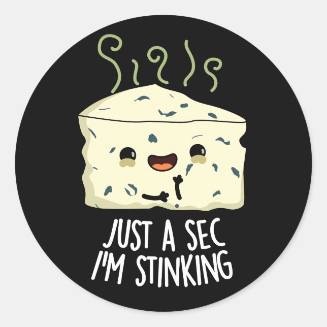 Just A Sec I'm Stinking Funny Cheese Pun Dark BG Classic Round Sticker (Front)