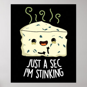 Just A Sec I'm Stinking Funny Cheese Pun Dark BG Poster