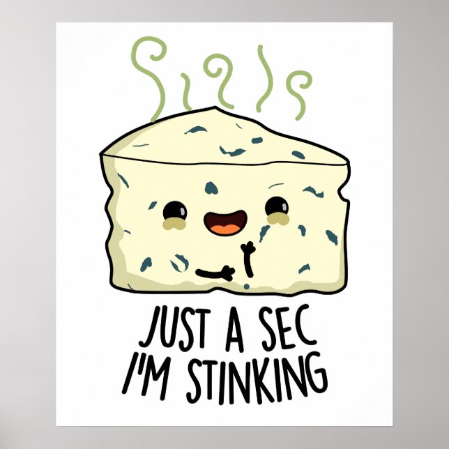 Just A Sec I'm Stinking Funny Cheese Pun  Poster (Front)