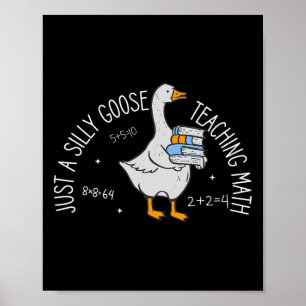 Just A Silly Goose Teaching Math Teacher Ck To Sch Poster