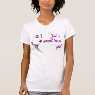 Just a small town girl. T-Shirt