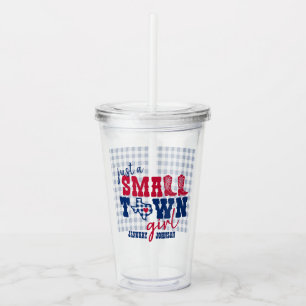 Just a Small Town Girl - Texas Acrylic Tumbler