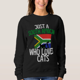 Just A South African Who Loves Cats For all of Sou Sweatshirt
