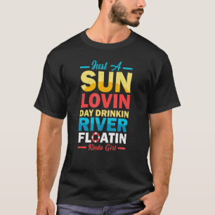 Just A Sun Lovin Day Drinkin River Floatin Float T T-Shirt