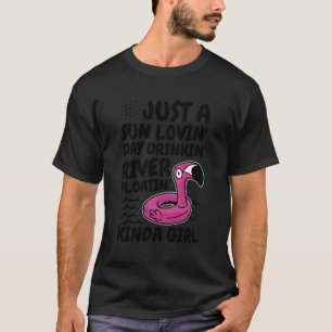 Just A Sun Lovin Day Drinkin River Floatin Kinda G T-Shirt