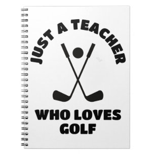 Just a teacher who loves golf notebook