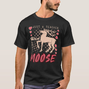 Just A Teacher Who Loves Moose, Valentine Matching T-Shirt