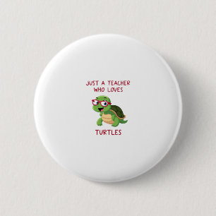 Just a Teacher Who Loves Turtles Turtle Lover Educ 6 Cm Round Badge