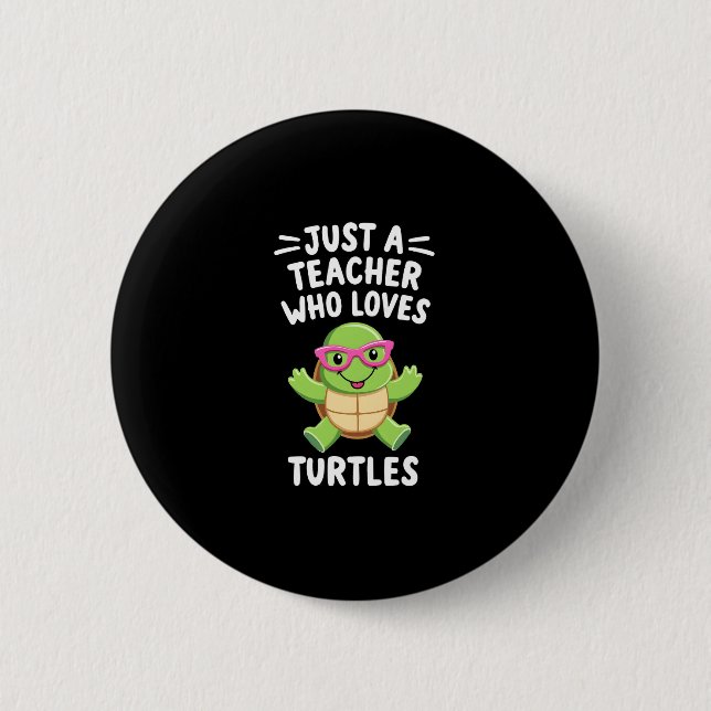 Just a Teacher Who Loves Turtles Turtle Lover Educ 6 Cm Round Badge (Front)