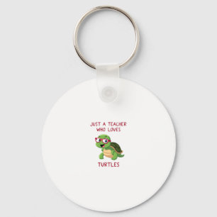 Just a Teacher Who Loves Turtles Turtle Lover Educ Key Ring