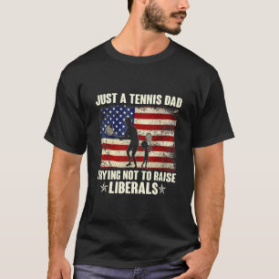 Just A Tennis Dad Trying Not To Raise Liberals Ame T-Shirt