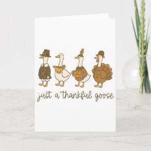 Just A Thankful Goose Funny Goose Turkey Thanksgiv Card