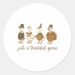 Just A Thankful Goose Funny Goose Turkey Thanksgiv Classic Round Sticker