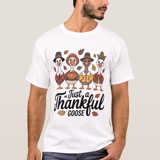 Just a Thankful Goose Funny Thanksgiving T-Shirt (Front)
