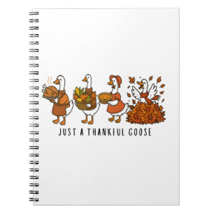 Just a Thankful Goose Happy Thankgiving Notebook
