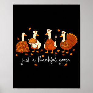 Just A Thankful Goose Nurse Funny Thanksgiving  Poster