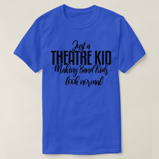Just A Theatre Kid Theatre Thespian  T-Shirt (Design Front)