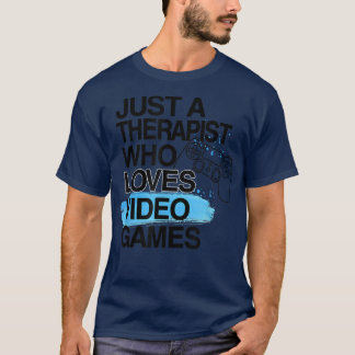 Just A Therapist Who Loves Video Games Lover Job P T-Shirt