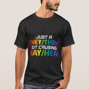 Just A They Them Out Causing May Hem LGBT Gay Lesb T-Shirt