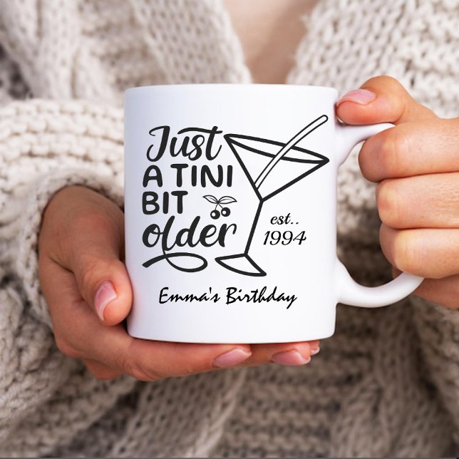 Just A Tini Bit Older Birthday Gift For Her Coffee Mug (Just A Tini Bit Older Birthday Gift For Her Coffee Mug)