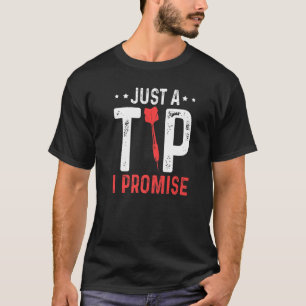 Just A Tip I Promise Quote Cool Dartboard Accessoi T-Shirt