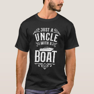 Just A Uncle With A Boat  Motorboating Captain Unc T-Shirt