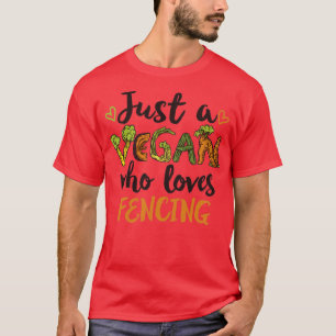 Just a Vegan who loves Fencing Gift T-Shirt
