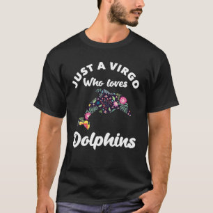 Just A Virgo Girl Who Loves Dolphins Birthday Virg T-Shirt