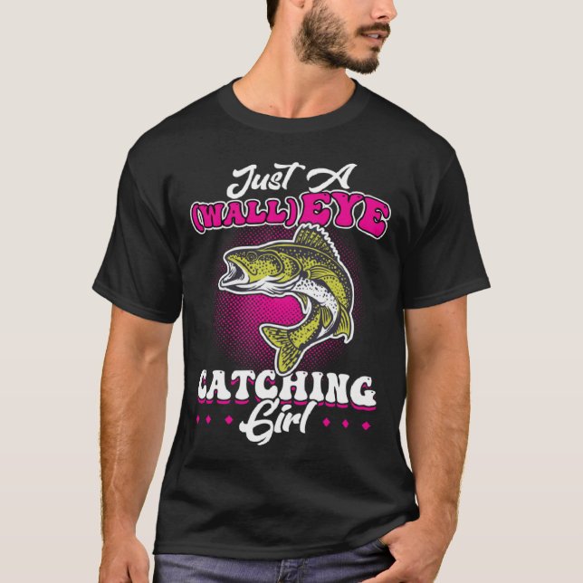 Just A wallEYE Catching Girl  Walleye Hunter T-Shirt (Front)