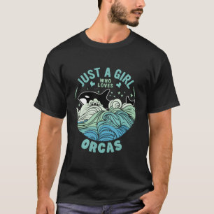 Just A Who Loves Orcas Sea Ocean Er Whales T-Shirt