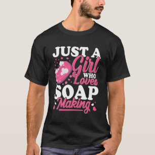 Just A Who Loves Soap Making Soap Maker Soapologis T-Shirt