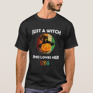 Just A Witch Who Loves Her Kids Mothers Halloween T-Shirt