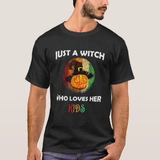 Just A Witch Who Loves Her Kids Mothers Halloween T-Shirt