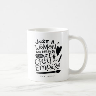 Just a Woman Building a Craft Empire - Add Name Coffee Mug