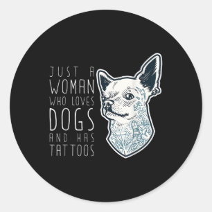 Just A Woman Who Loves Dogs And Has Tattoos Gift Classic Round Sticker