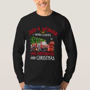 Just A Woman Who Loves Her Firefighter And T-Shirt