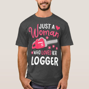 Just A Woman Who Loves Her Logger T-Shirt