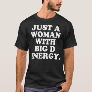 Just A Women With Big D Energy Humour Girl Women T-Shirt