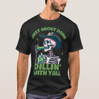 Just About Done Dillin With Yall Funny Skeleton Pi T-Shirt