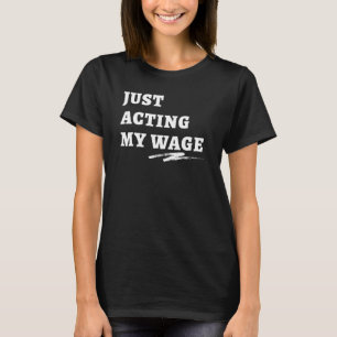 Just Acting My Wage Quiet Quitting T-Shirt